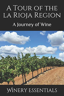 A Tour Of La Rioja: A Journey Of Wine