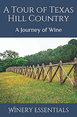 A Tour Of Texas Hill Country: A Journey Of Wine