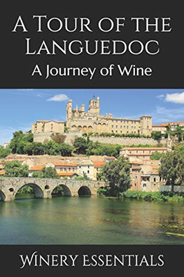 A Tour Of The Languedoc: A Journey Of Wine