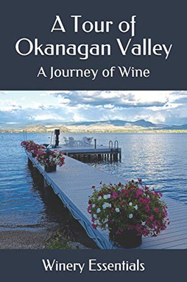 A Tour Of Okanagan Valley: A Journey Of Wine