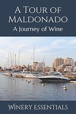 A Tour Of Maldonado: A Journey Of Wine