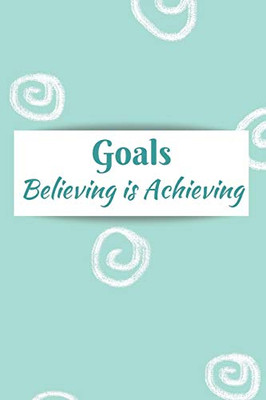 Goals: Believing Is Achieving