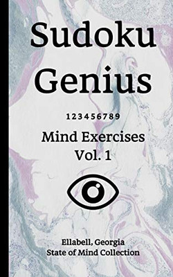 Sudoku Genius Mind Exercises Volume 1: Ellabell, Georgia State Of Mind Collection