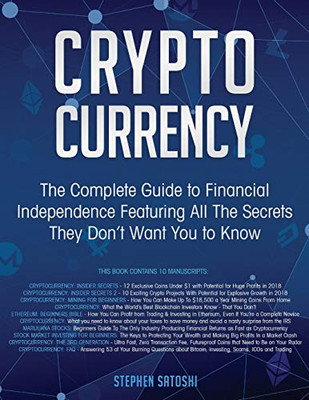 Cryptocurrency: The Complete Guide to Financial Independence Featuring All The Secrets They Don't Want You To Know