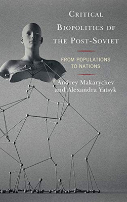 Critical Biopolitics of the Post-Soviet: From Populations to Nations