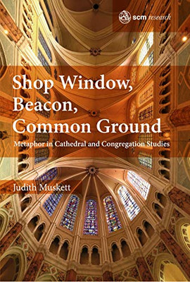 Shop Window, Flagship, Common Ground: Metaphor in Cathedral and Congregation Studies (Scm Research)