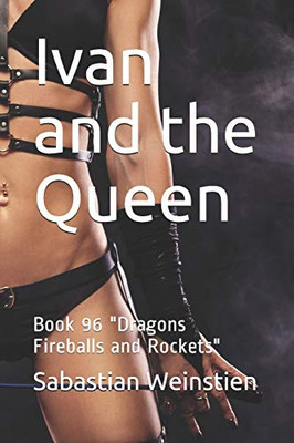 Ivan and the Queen: Book 96 Dragons Fireballs and Rockets