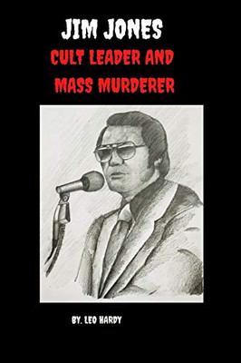 Jim Jones Cult Leader And Mass Murderer (Cult Leaders)