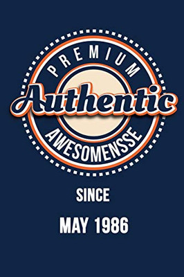 Premium Authentic Awesomensse Since May 1986: Funny Quote Birthday Gift, Blue Cool Design 6 X 9 With 120 Pages Soft Matte Cover