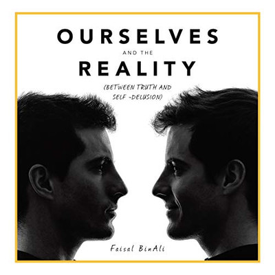Ourselves and the Reality: Between Truth and Self -delusion