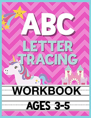 Abc Letter Tracing Workbook Ages 3-5: Kids Pre-K, Kindergarten, And Preschool Practice Book To Writing Letters