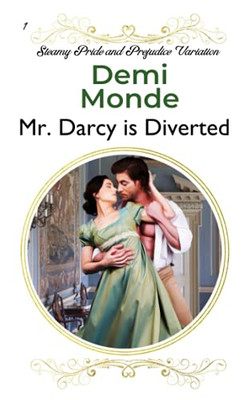 Mr. Darcy Is Diverted: A Pride And Prejudice Steamy Variations (Steamy Pride And Prejudice Variations)