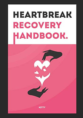 Heartbreak Recovery Handbook: A Simple Guide To Those Souls Lost After A Heartbreak...