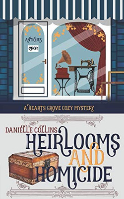 Heirlooms And Homicide (Hearts Grove Cozy Mystery)