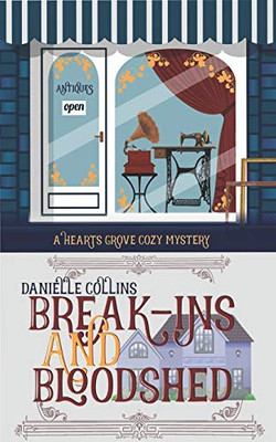 Break-Ins And Bloodshed (Hearts Grove Cozy Mystery)