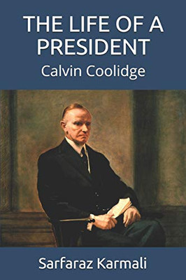 The Life Of A President: Calvin Coolidge