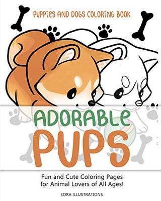 Puppies And Dogs Coloring Book: Adorable Pups! Fun And Cute Coloring Pages For Animal Lovers Of All Ages! (Animal Coloring)