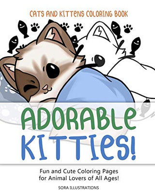 Cats And Kittens Coloring Book: Adorable Kitties! Fun And Cute Coloring Pages For Animal Lovers Of All Ages! (Animal Coloring)