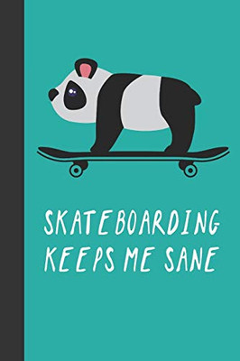 Skateboarding Keeps Me Sane: Great Fun Gift For Skaters, Skateboarders, Extreme Sport Lovers, & Skateboarding Buddies