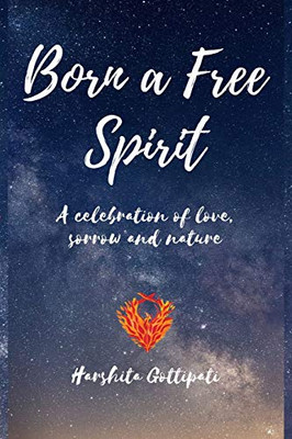 Born A Free Spirit: A Celebration Of Love, Sorrow And Nature