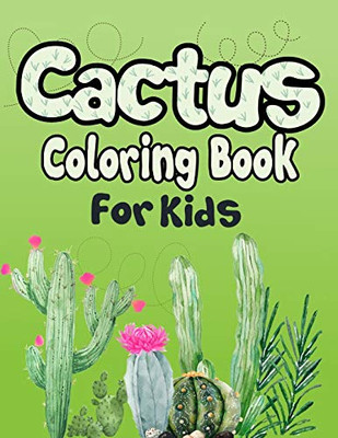 Cactus Coloring Book For Kids: 50+ Coloring Pages! Cactus Drawing Book For Kids And Grown-Ups!