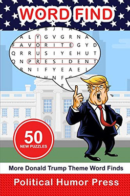 More Donald Trump Theme Word Finds: Adult Puzzle Book (Donald Trump Theme Activity Books)