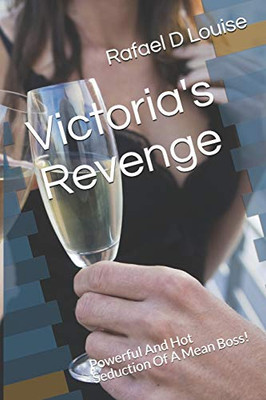 Victoria'S Revenge: Powerful And Hot Seduction Of A Mean Boss!