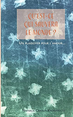 Qu'Est-Ce Qui Sauvera Le Monde ?: Un Plaidoyer Pour L'Amour (French Edition)