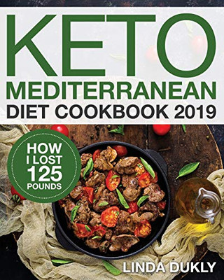 Keto Mediterranean Diet Cookbook 2019: How I Lost 125 Pounds