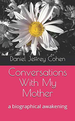Conversations With My Mother: A Biographical Awakening