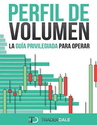 Perfil De Volumen: La Guía Privilegiada Para Operar (Spanish Edition)