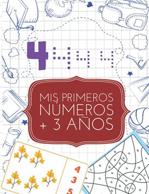 Mis Primeros Números: Aprende Los Números, Aprender A Colorear Y Escribir Números, Repasar Numeros Para Niños + 3 Años. (Spanish Edition)