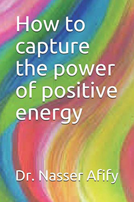 How To Capture The Power Of Positive Energy