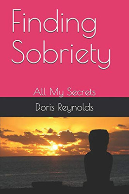 Finding Sobriety: All My Secrets