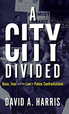 A City Divided: Race, Fear and the Law in Police Confrontations