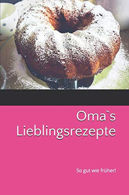 Oma`S Lieblingsrezepte: So Gut Wie Früher! (German Edition)