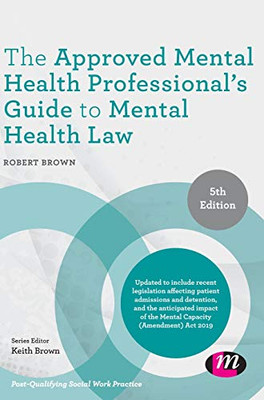 The Approved Mental Health Professional′s Guide to Mental Health Law (Post-Qualifying Social Work Practice Series)