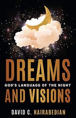 Dreams And Visions: Understanding God'S Language Of The Night (Freedom From Bondage)