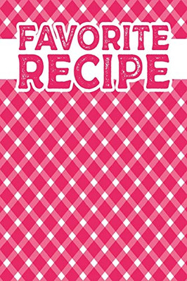 Favorite Recipe: Book To Write In Favorite And Family Recipes