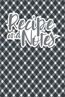 Recipe And Notes: Recipe Book To Write In Favorite And Family Recipes
