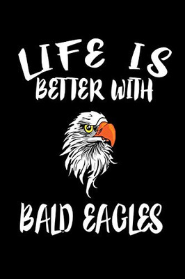 Life Is Better With Bald Eagles: Animal Nature Collection