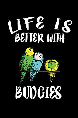 Life Is Better With Budgies: Animal Nature Collection