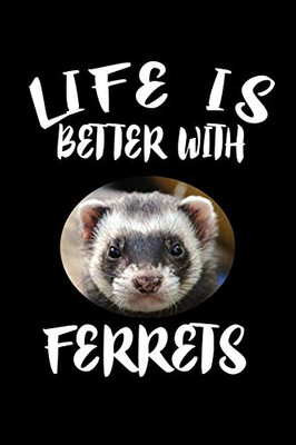 Life Is Better With Ferrets: Animal Nature Collection