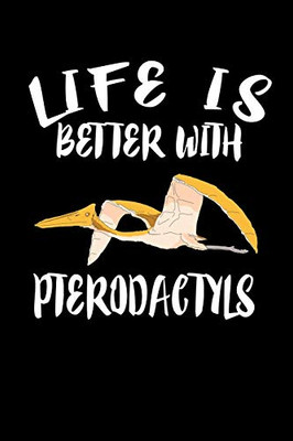 Life Is Better With Pterodactyls: Animal Nature Collection