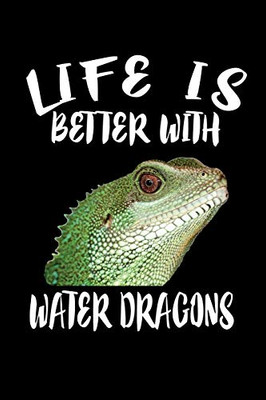 Life Is Better With Water Dragons: Animal Nature Collection