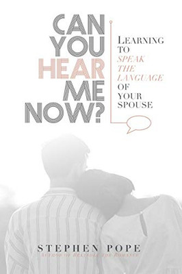 Can You Hear Me Now?: Learning To Speak The Language Of Your Spouse