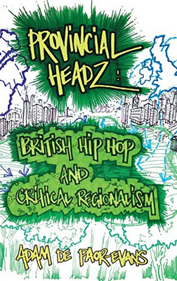 Provincial Headz: British Hip Hop and Critical Regionalism (Transcultural Music Studies)