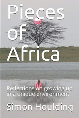 Pieces Of Africa: Reflections On Growing Up In A Unique Environment