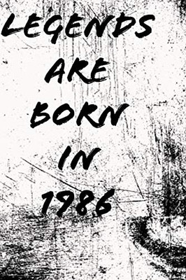 Legends Are Born In 1986 6X9 In 120 Pages