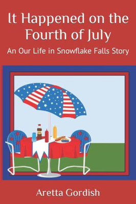 It Happened On The Fourth Of July: An Our Life In Snowflake Falls Story